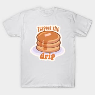 respect the drip pancakes T-Shirt